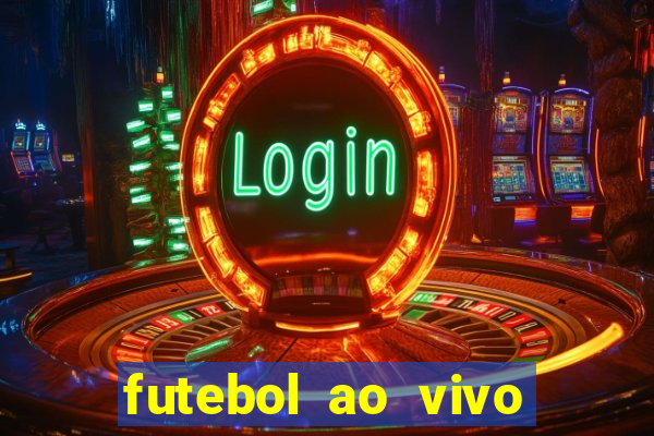 futebol ao vivo hoje futemax